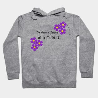 Friendship Quote - To have a friend, be a friend on blue Hoodie